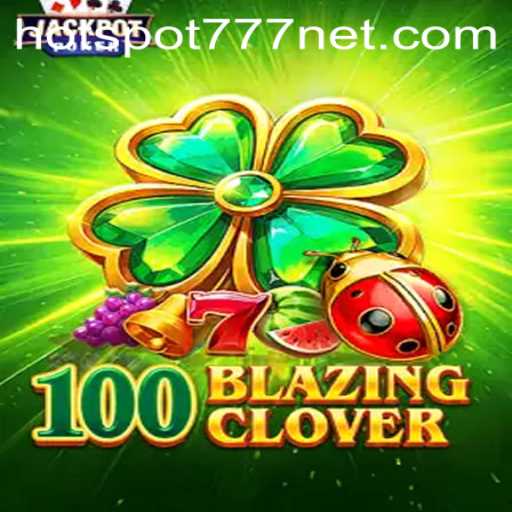 Unveiling the Thrills of 100BlazingClover: A Guide to the Latest Gaming Sensation