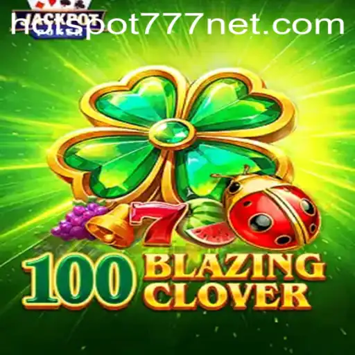 Unveiling the Thrills of 100BlazingClover: A Guide to the Latest Gaming Sensation